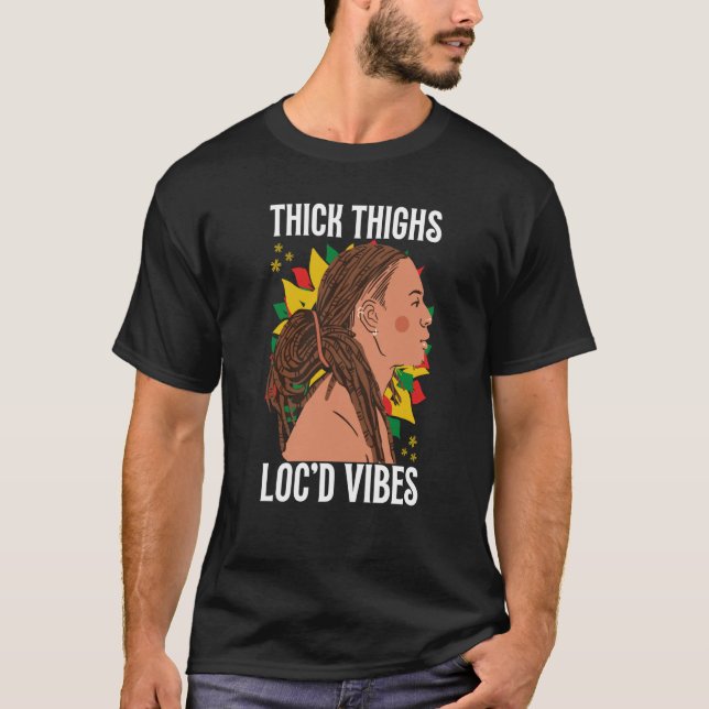 Tjock lår och Loc'd Vibes Black History Month D T Shirt (Framsida)