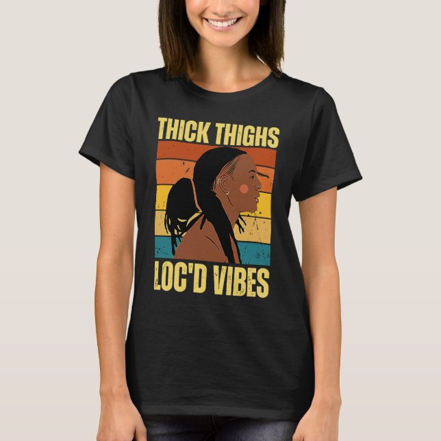 Tjock lår och Loc'd Vibes Black History Month D T Shirt (Framsida)