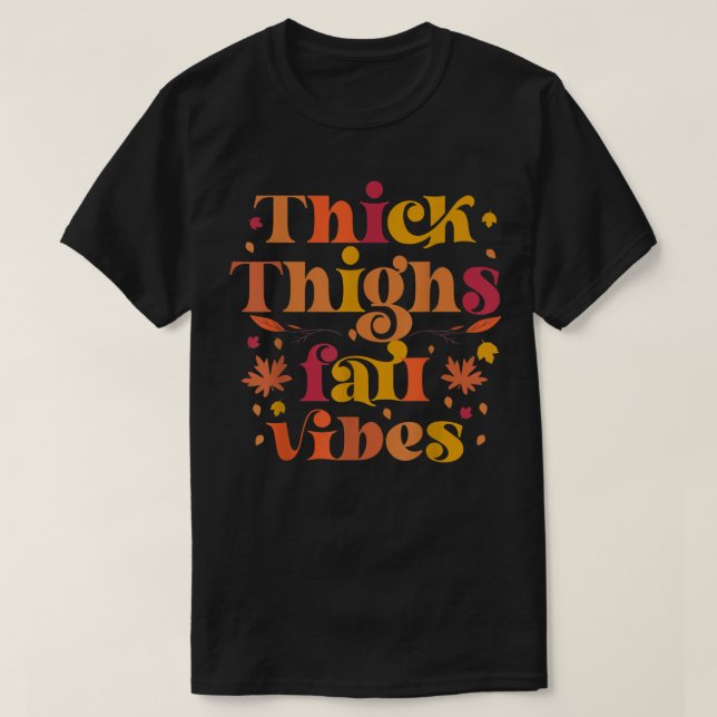 Tjock Thighs Fall Vibes Cute Fall Hösten Season go T Shirt (Design framsida)