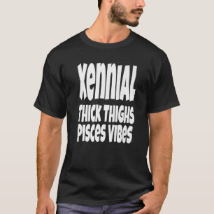 Tjock Thighs Pisces Vibes Gen Xennial Generation T Shirt
