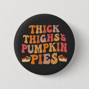 Tjock Thighs & Pumpkin Paj Funny Thanksgiving Knapp