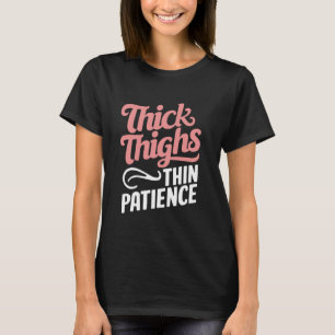 Tjock Thighs Thin Patience T Shirt