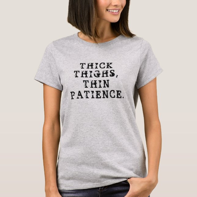 Tjocka lår, tunn Patience. T Shirt (Framsida)