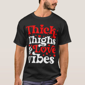 Tjocka Thighs Kärlek Vibes Valentindagen T Shirt