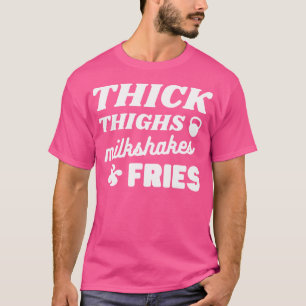 Tjocka Thighs Milkshakes Fries Funny vikt Lyft T Shirt