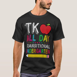 Tk All Day Transition Kindergarten Teacher Student T Shirt