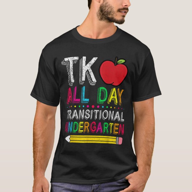 Tk All Day Transition Kindergarten Teacher Student T Shirt (Framsida)