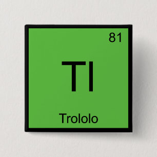 Tl - Trololo Kemiskt Elementsymbol Meme T-Shirt Knapp
