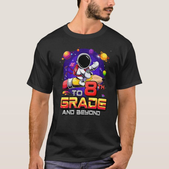 To 8th Grade And Beyond Astronaut Back To School 8 T Shirt (Framsida)