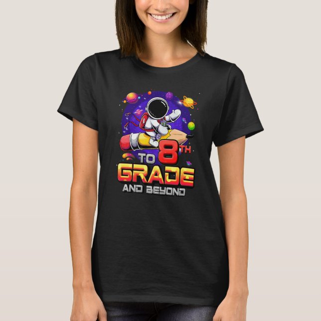 To 8th Grade And Beyond Astronaut Back To School 8 T Shirt (Framsida)