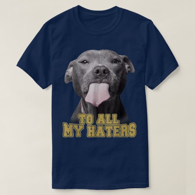 To All My Haters Funny Pitbull Dog Owner Dog Dad  T Shirt (Design framsida)