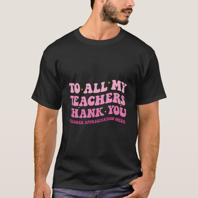 To All My Teachers Thank You Teacher Appreciation  T Shirt (Framsida)
