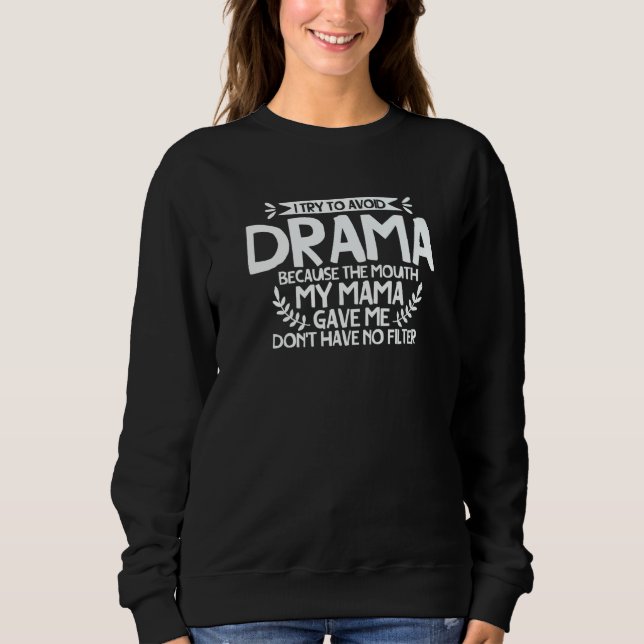 To Avoid Drama Because The Mouth My Mama Gave Me   T Shirt (Framsida)