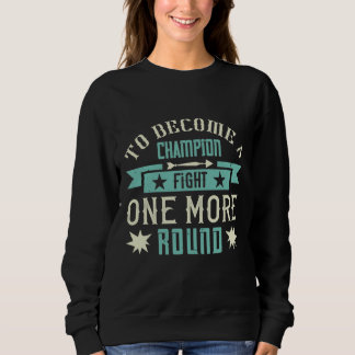 To Become A Champion Fight One More Round T Shirt
