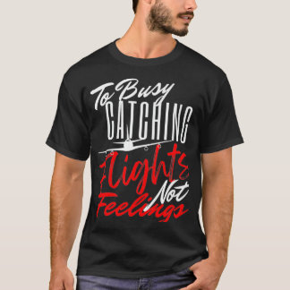 To Busy Catching Flights Not Feelings Premium T Shirt