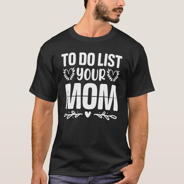 To Do List Your Mom  Sarcastic Saying 3 T Shirt (Framsida)