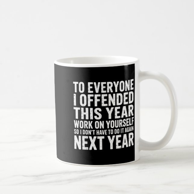 To Everyone I Offended This Year Work On Yourself  Kaffemugg (Höger)