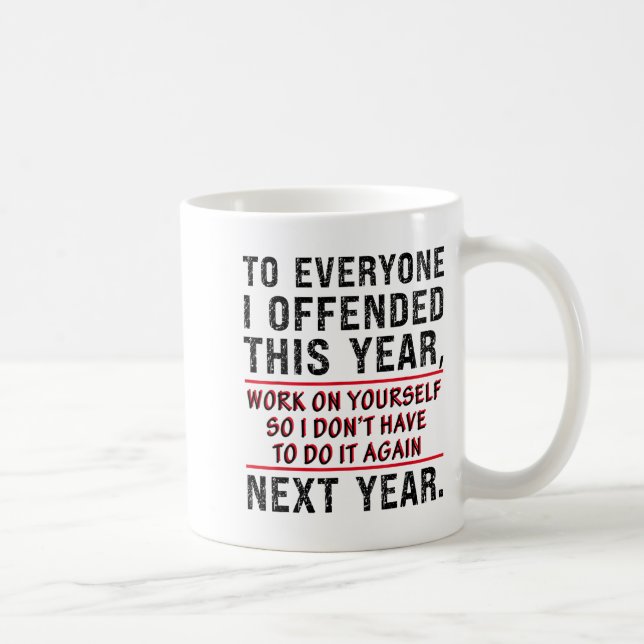 To Everyone I Offended This Year Work On Yourself  Kaffemugg (Höger)