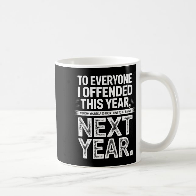 To Everyone I Offended This Year Work On Yourself  Kaffemugg (Höger)