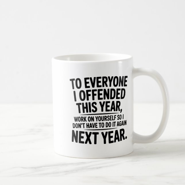 To Everyone I Offended This Year Work On Yourself  Kaffemugg (Höger)