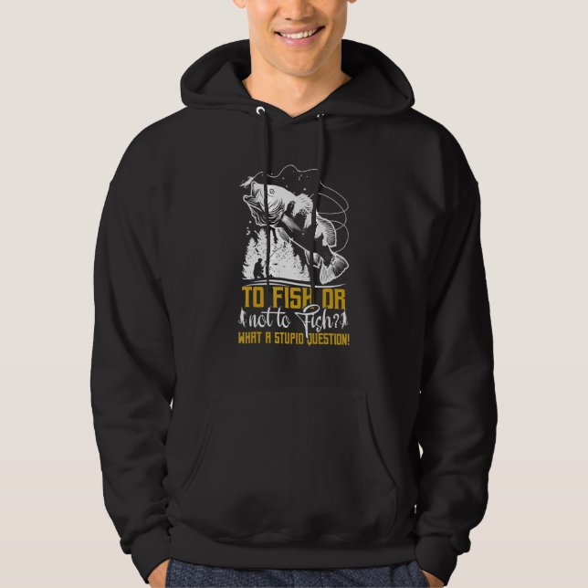 To Fish Or Not To Fish   Fishermen Fishing Hoodie (Framsida)