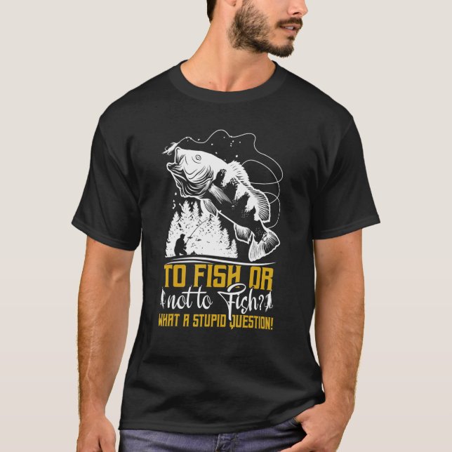 To Fish Or Not To Fish   Fishermen Fishing T Shirt (Framsida)