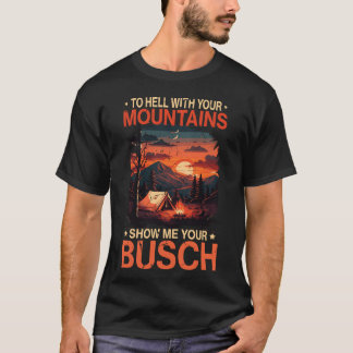 To Hell with Your Mountain Show Busch Funny Hiking T Shirt