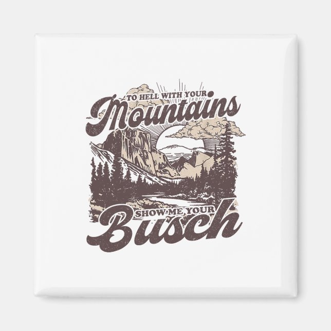To Hell With Your Mountains Show Me Your Busch Fun Magnet (Framsidan)