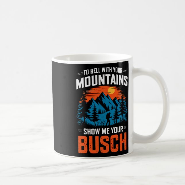 To Hell With Your Mountains Show Me Your Busch Hik Kaffemugg (Höger)