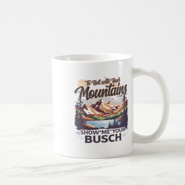 To Hell With Your Mountains Show Me Your Busch Hum Kaffemugg (Höger)