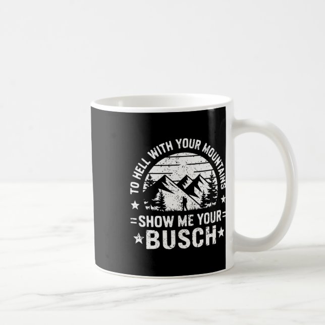 To Hell With Your Mountains Show Me Your Busch Hum Kaffemugg (Höger)