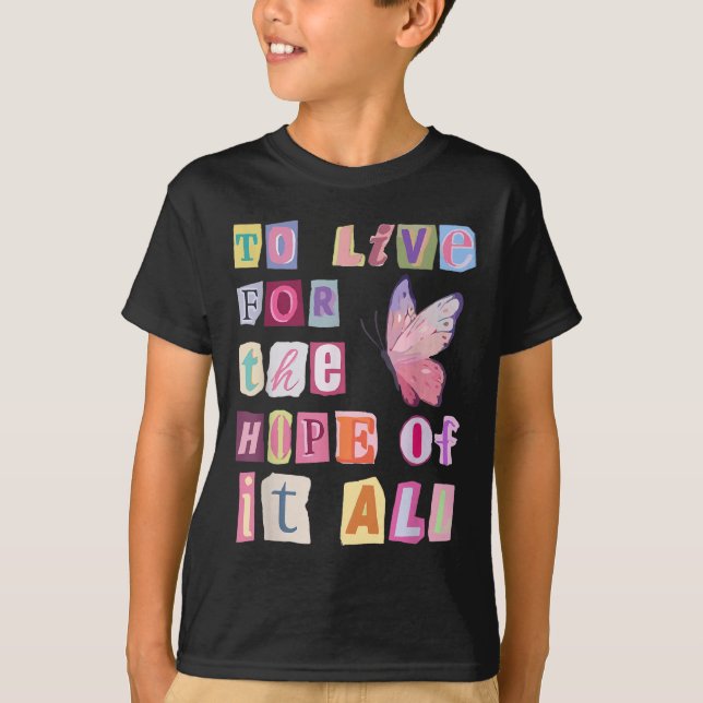 To Live For The Hope Of It Music  T Shirt (Framsida)