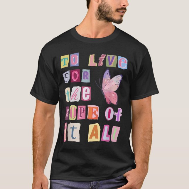To Live For The Hope Of It Music  T Shirt (Framsida)