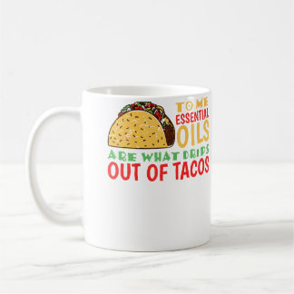 To Me Oils Are What Drips Out Of Tacos Kaffemugg