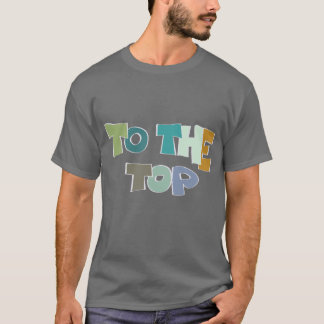 To The top T Shirt