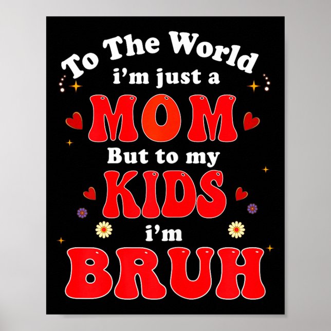 To The World I'm Mom To My Kids I'm Bruh Mom Valen Poster (Framsidan)
