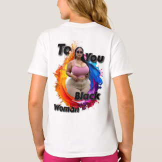 To You Black Woman T Shirt