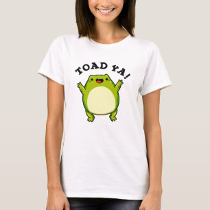 Toad Ya Funny Frog Pun T Shirt