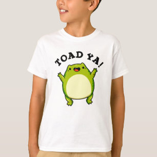 Toad Ya Funny Frog Pun T Shirt