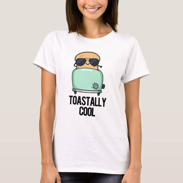 Toastally Coola Funny Toast Pun T Shirt (Framsida)