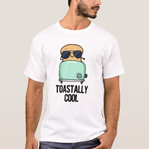 Toastally Coola Funny Toast Pun T Shirt