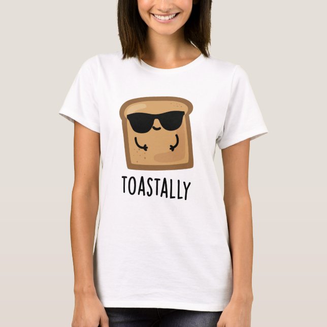 Toastally Funny Toast Bread Pun T Shirt (Framsida)