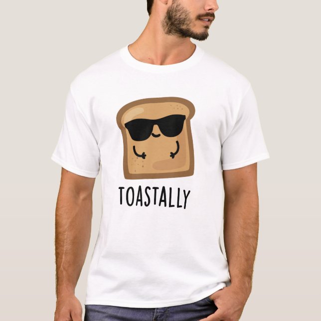 Toastally Funny Toast Bread Pun T Shirt (Framsida)