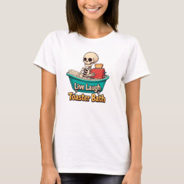 Toaster Bath, Live Laugh T Shirt