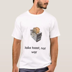 toasteren gör rostat bröd, inte krig t shirt