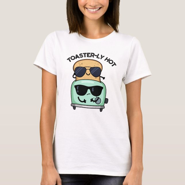 Toasterly Hett Funny Toaster Pun T Shirt (Framsida)