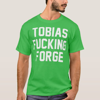 Tobias F Forge T Shirt