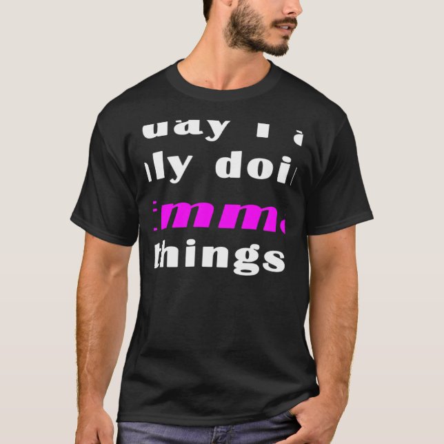 Today I am only doing Emma things  T Shirt (Framsida)
