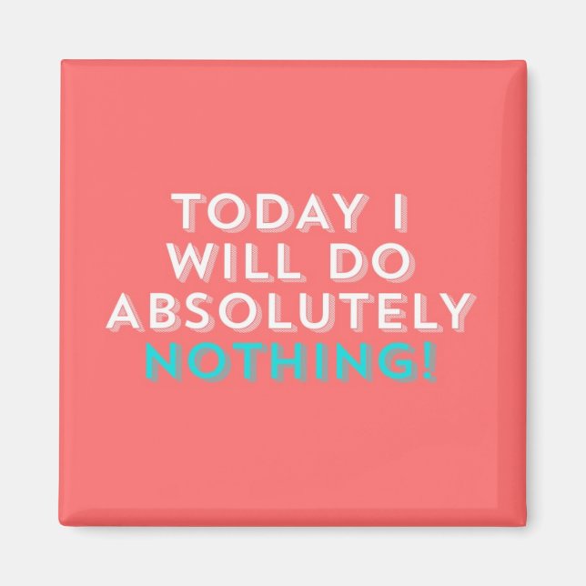 TODAY I WILL DO ABSOLUTELY NOTHING. MAGNET (Framsidan)