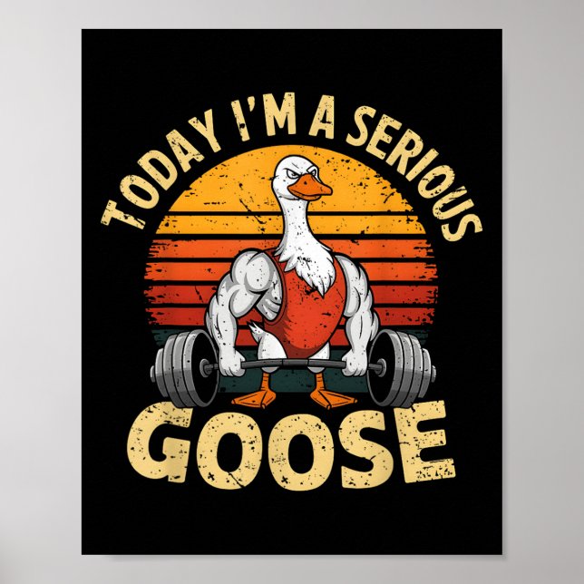 Today I'm A Serious Goose Funny Gym Weightlifting  Poster (Framsidan)